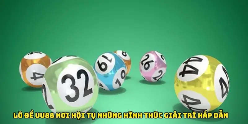 Lô đề UU88 nơi hội tụ những hình thức giải trí hấp dẫn