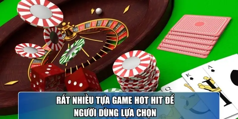 Rất nhiều tựa game hot hit để người dùng lựa chọn