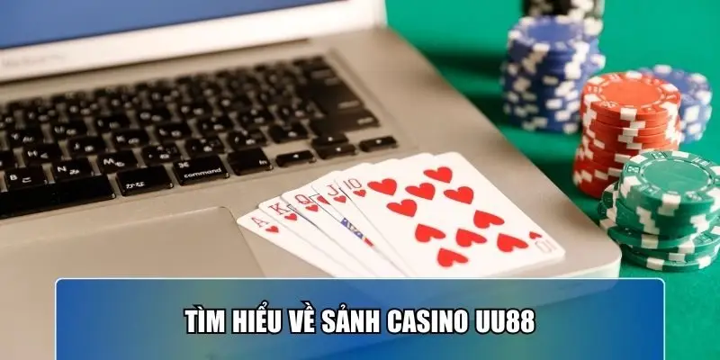Tìm hiểu về sảnh Casino UU88