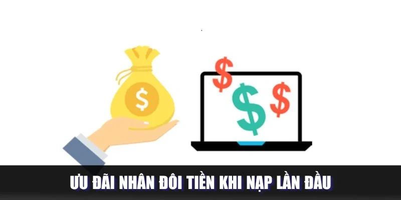 Ưu đãi nhân đôi tiền khi nạp lần đầu